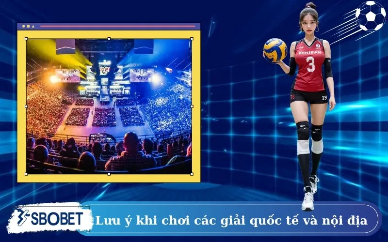 Lưu ý khi chơi các giải quốc tế và nội địa