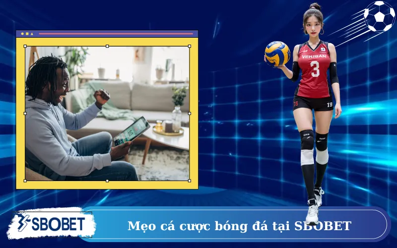 Mẹo cá cược bóng đá tại SBOBET giúp giảm rủi ro