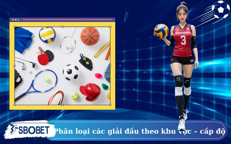 Phân loại các giải đấu theo khu vực – cấp độ