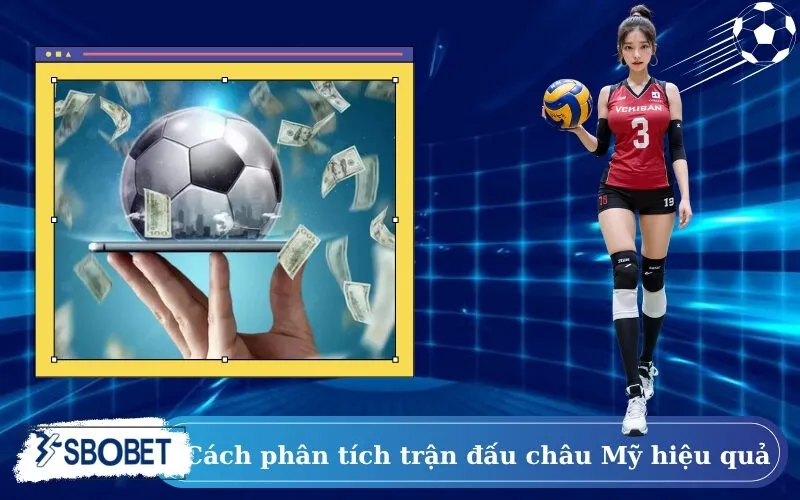 Cách phân tích trận đấu châu Mỹ hiệu quả