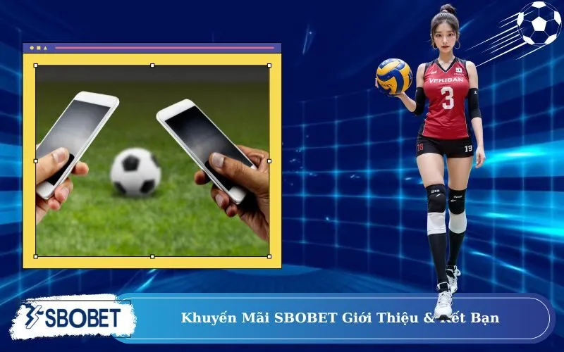 Khuyến Mãi SBOBET Giới Thiệu & Kết Bạn