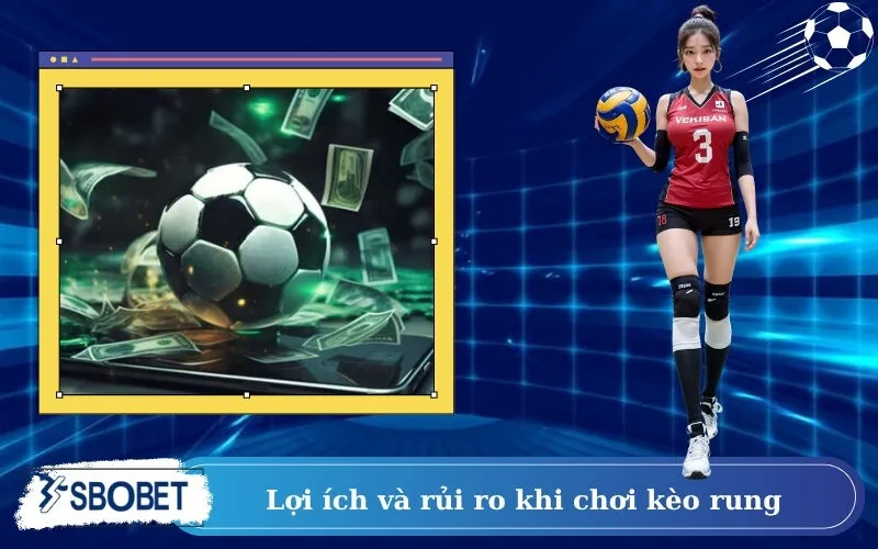 Lợi ích và rủi ro khi chơi kèo rung