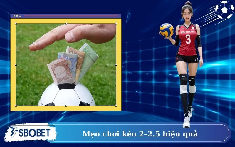 Mẹo chơi kèo 2–2.5 hiệu quả