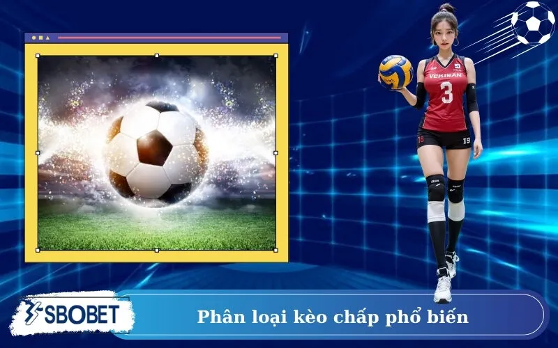 Phân loại kèo chấp phổ biến