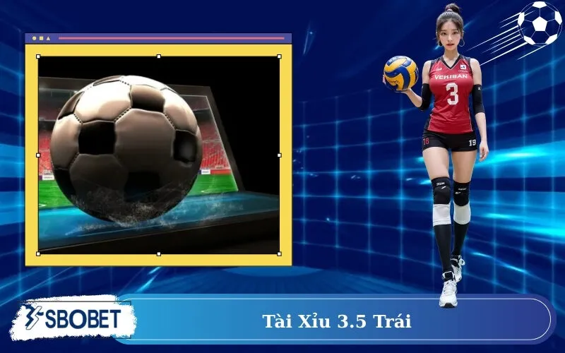 Tài Xỉu 3.5 trái